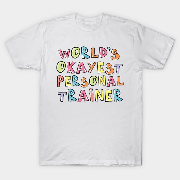 World's Okayest Personal Trainer Gift Idea T-Shirt by BetterManufaktur